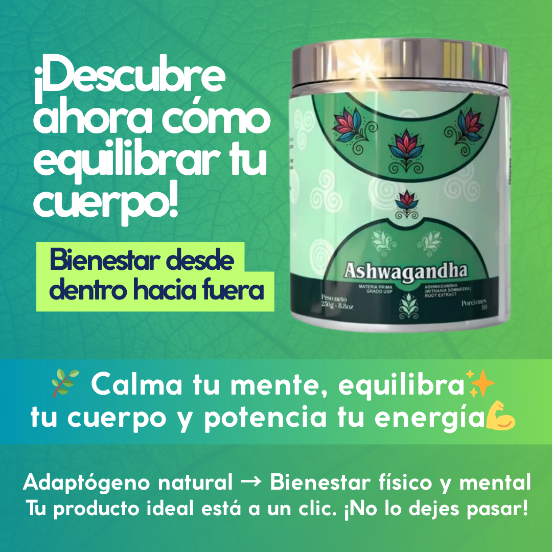 EQUILIBRA CUERTPO Y MENTEA POTENCIALIZA TU ENERGÍA CON SHWAGANDHA PURO EN POLVO